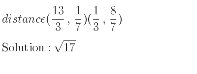 The distance (13/3 , 1/7)(1/3 , 8/7) is square root of 17